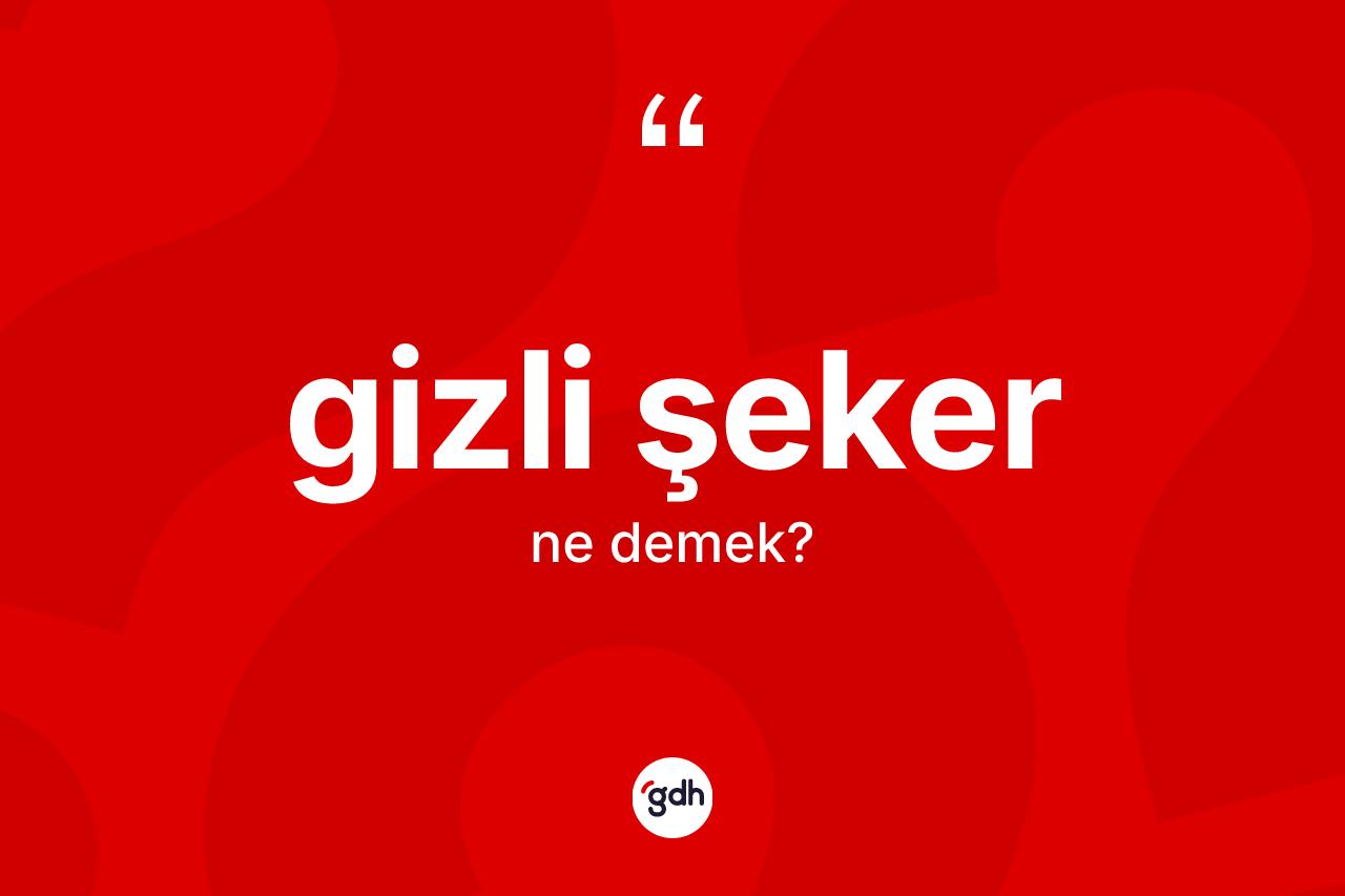 Gizli şeker ne anlama gelir? Gizli şekerin kısaca tanımı nedir?