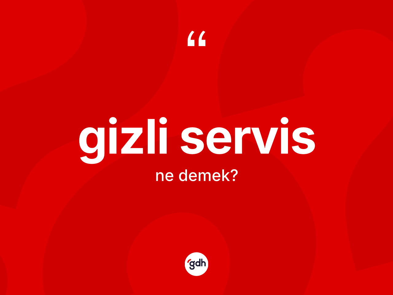 Gizli servis nedir? Gizli servisin sözlükteki anlamı nedir?