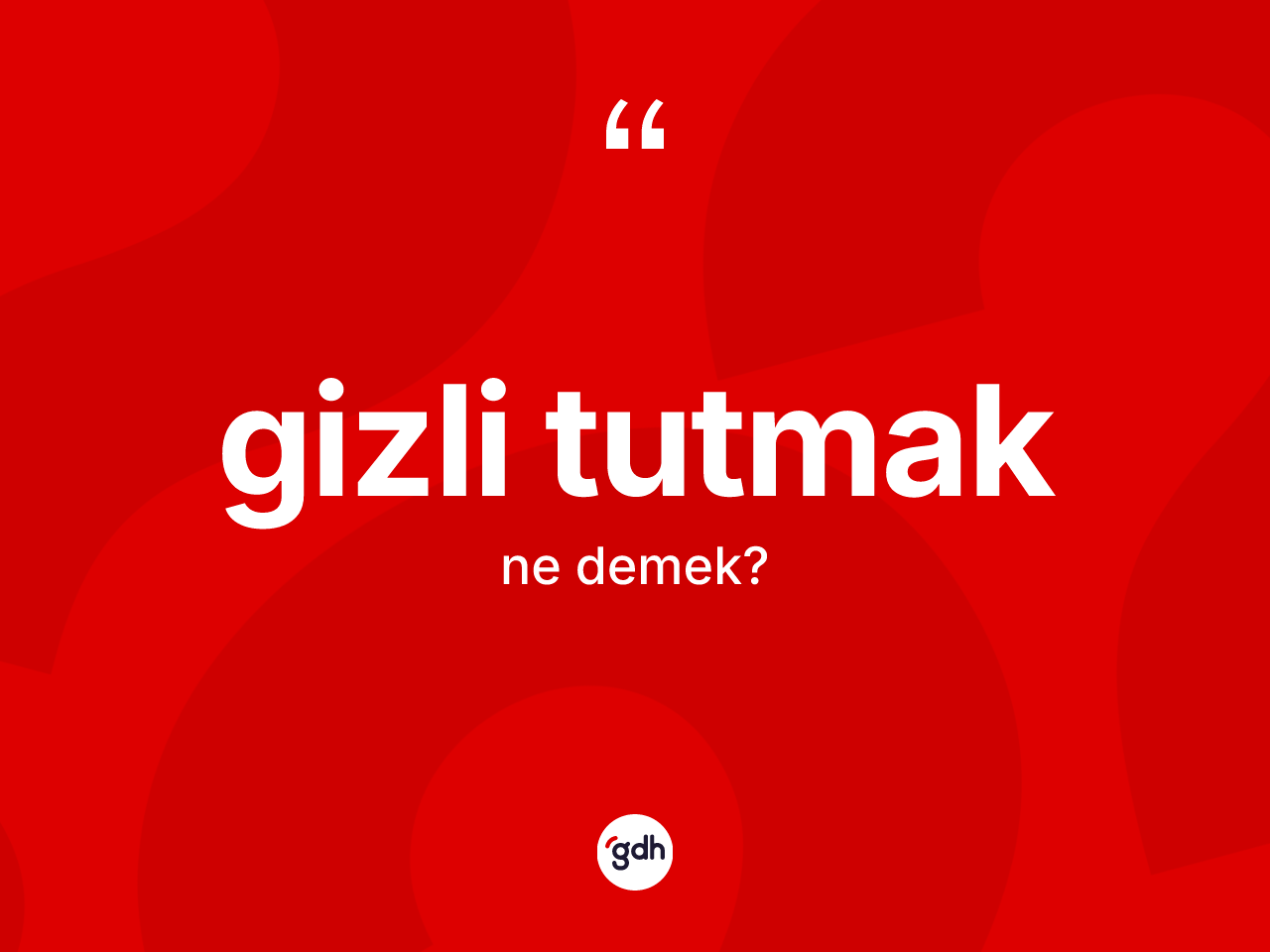 Gizli tutmak ifadesinin tanımı nedir? Gizli tutmak ifadesinin TDK anlamı nedir?