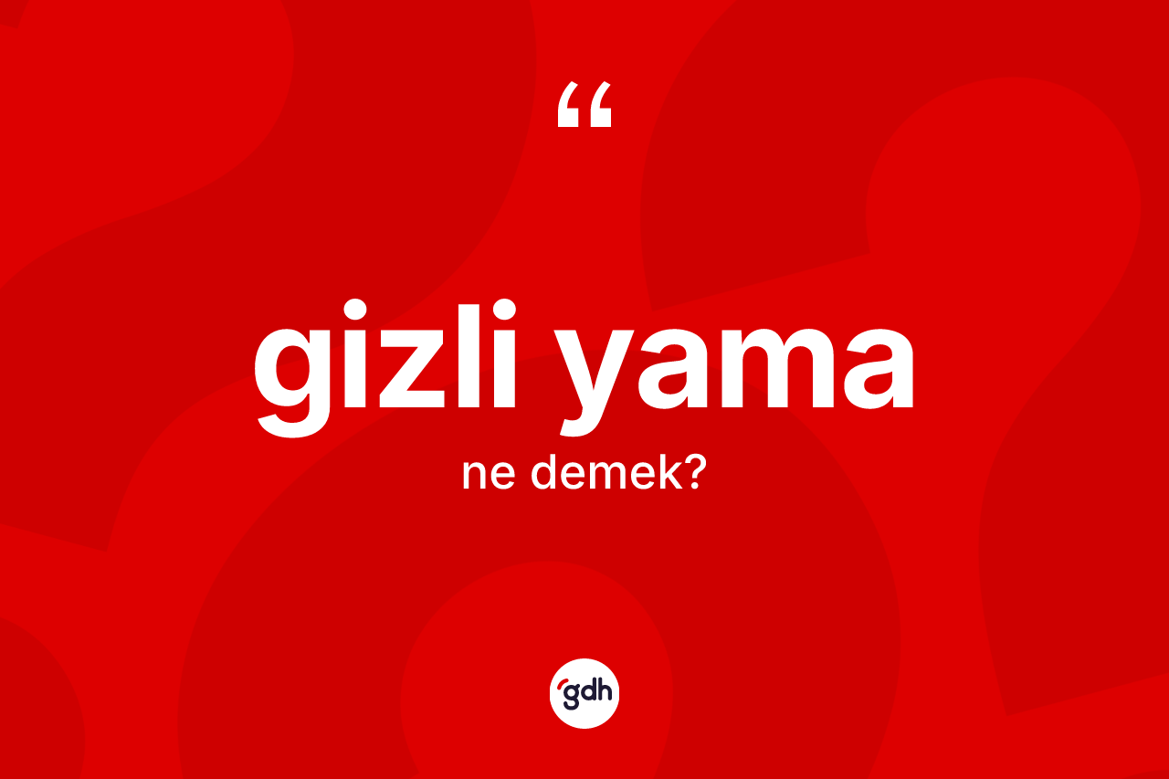 Gizli yama kelimesi ne demek? Gizli yama kelimesinin özellikleri nelerdir?