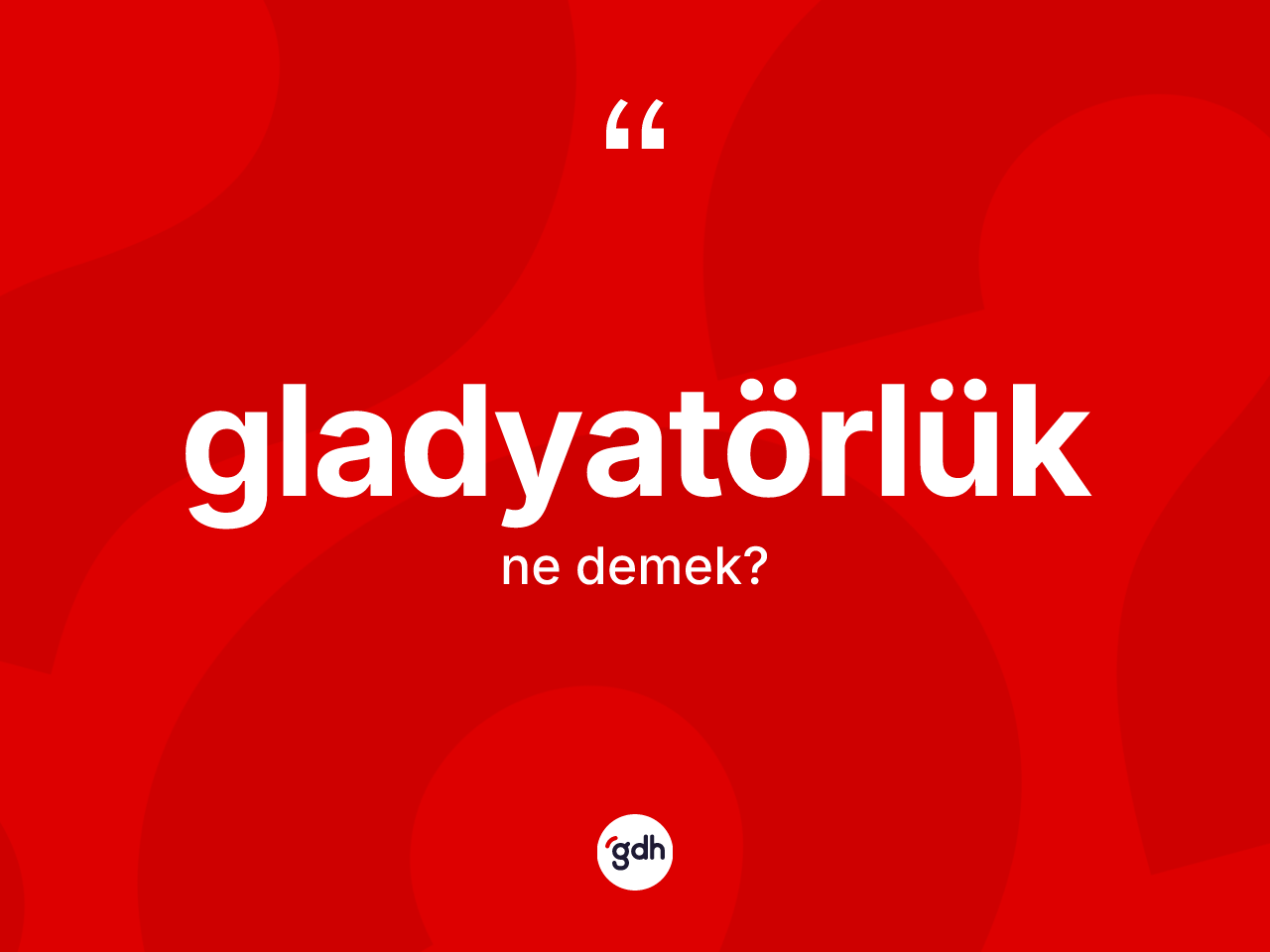 Gladyatörlük kelimesinin sözlükteki tanımı nedir? Gladyatörlük kelimesinin TDK anlamı nedir?
