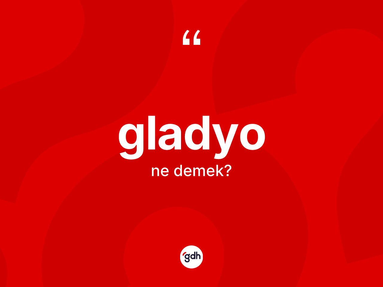 Gladyo kelimesinin tanımı nedir? Gladyonun TDK'ya göre anlamı nedir?