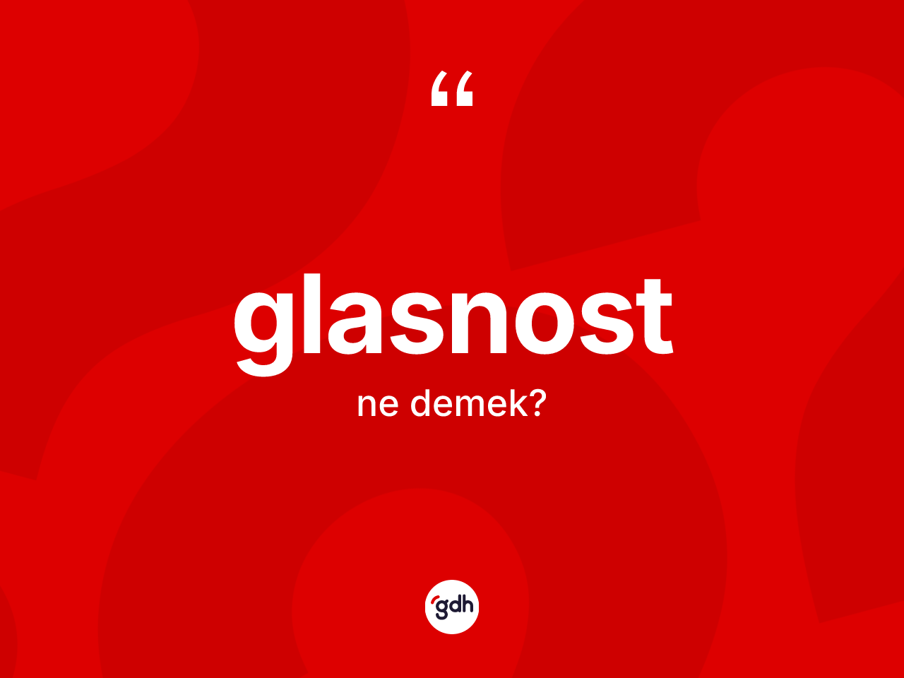 Glasnost kelimesinin sözlükteki tanımı nedir? Glasnostun kısaca tanımı nedir?