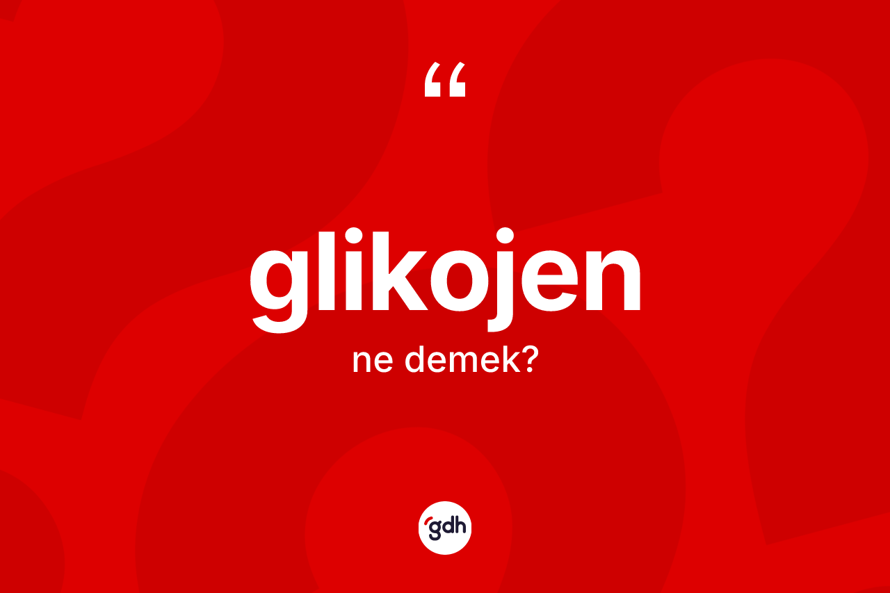 Glikojen kelimesinin tanımı nedir? Glikojenin kısaca tanımı nedir?
