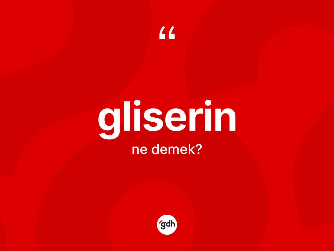 Gliserin kelimesi ne demek? Gliserinin sözlükteki anlamı nedir?