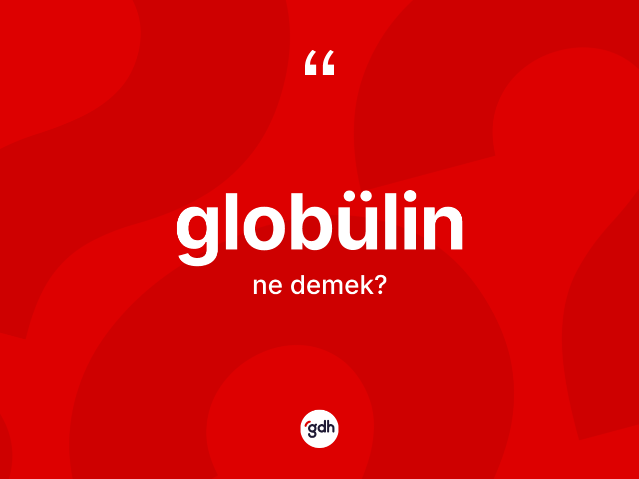 Globülin kelimesi nedir? Globülin kelimesinin özellikleri nelerdir?