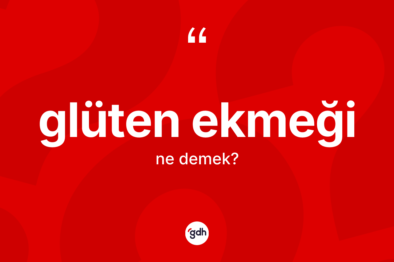 Glüten ekmeği ne anlama gelir? Glüten ekmeği kelimesinin kaç farklı anlamı var?