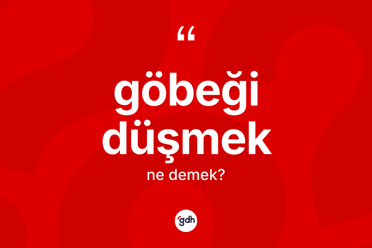 Göbeği düşmek ifadesinin kısaca tanımı nedir? Göbeği düşmek ifadesinin sözlük anlamı nedir?