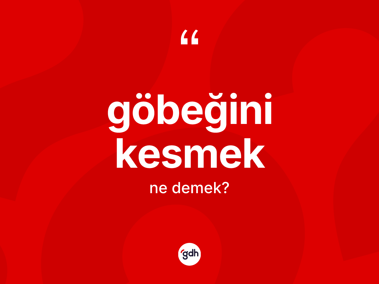 Göbeğini kesmek ne demek? Göbeğini kesmek ifadesinin TDK'ya göre açıklaması nedir?