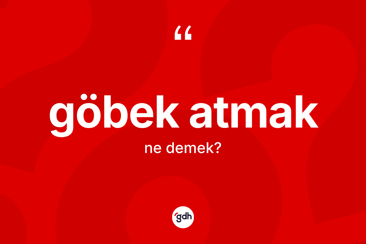 Göbek atmak ifadesinin tanımı nedir?