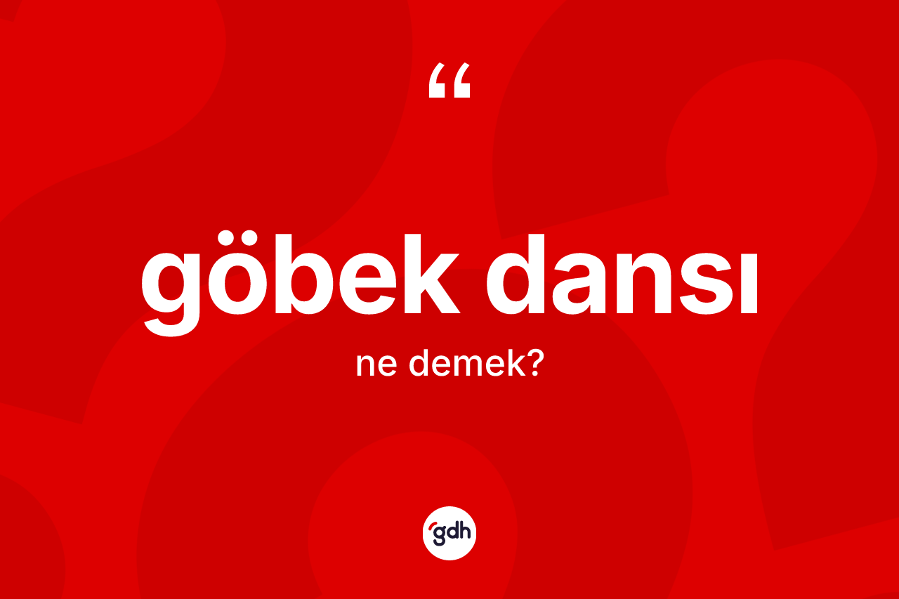 Göbek dansı ne demek? Göbek dansının TDK'ya göre anlamı nedir?