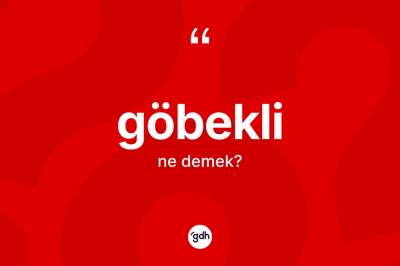 Göbekli kelimesinin anlamı nedir? Göbeklinin TDK'ya göre anlamı nedir?