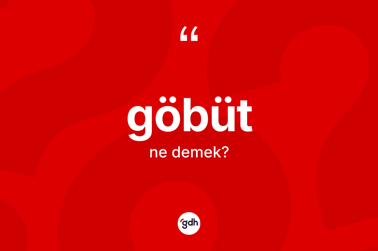 Göbüt kelimesinin anlamı nedir? Göbüt kelimesinin kaç farklı anlamı var?