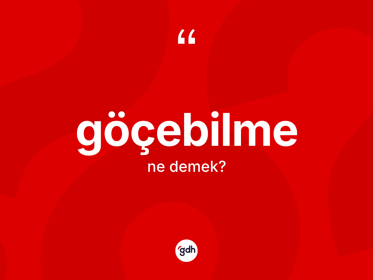 Göçebilme kelimesinin anlamı nedir? Göçebilmenin kısaca tanımı nedir?