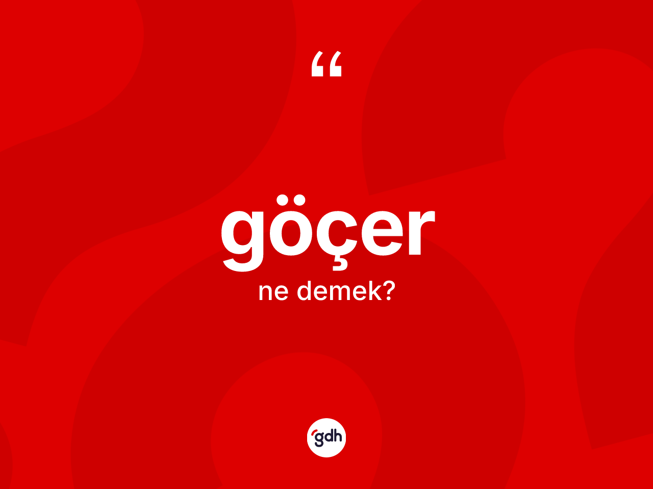 Göçer kelimesi nedir? Göçerin sözlükteki anlamı nedir?