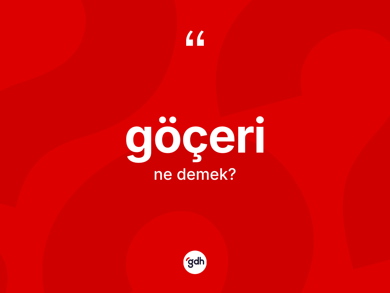 Göçeri ne anlama gelir? Göçeri kelimesinin kaç farklı anlamı var?