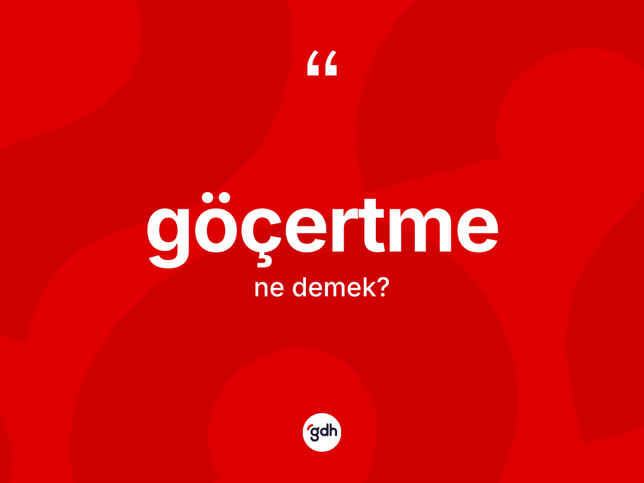Göçertme ne demek? Göçertmenin TDK'ya göre anlamı nedir?