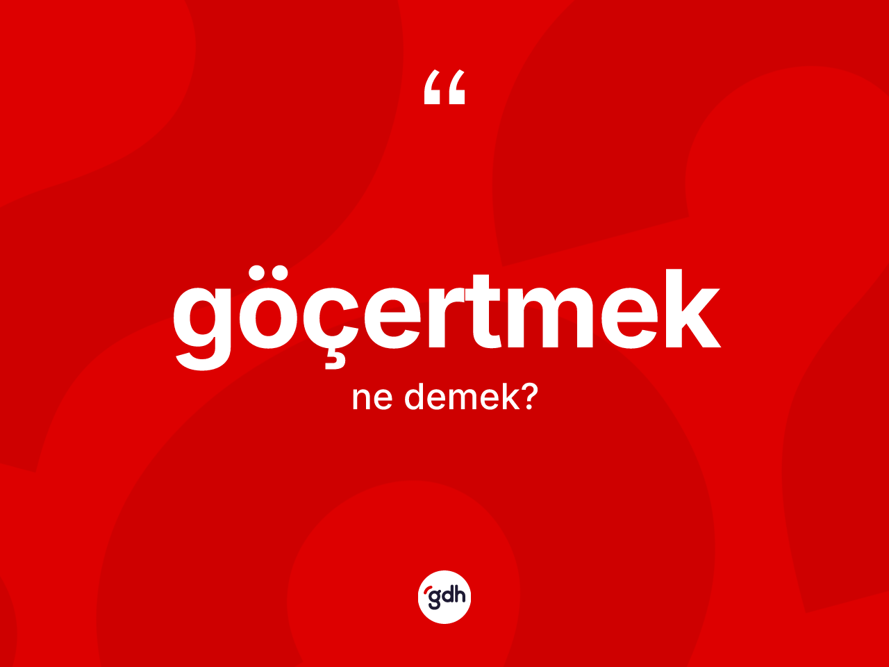 Göçertmek ne demek? Göçertmek kelimesinin kaç farklı anlamı var?