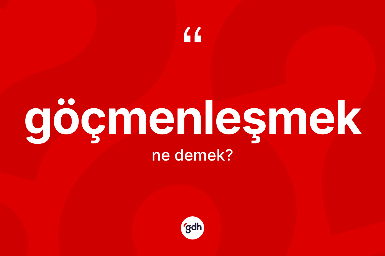 Göçmenleşmek ne anlama gelir?