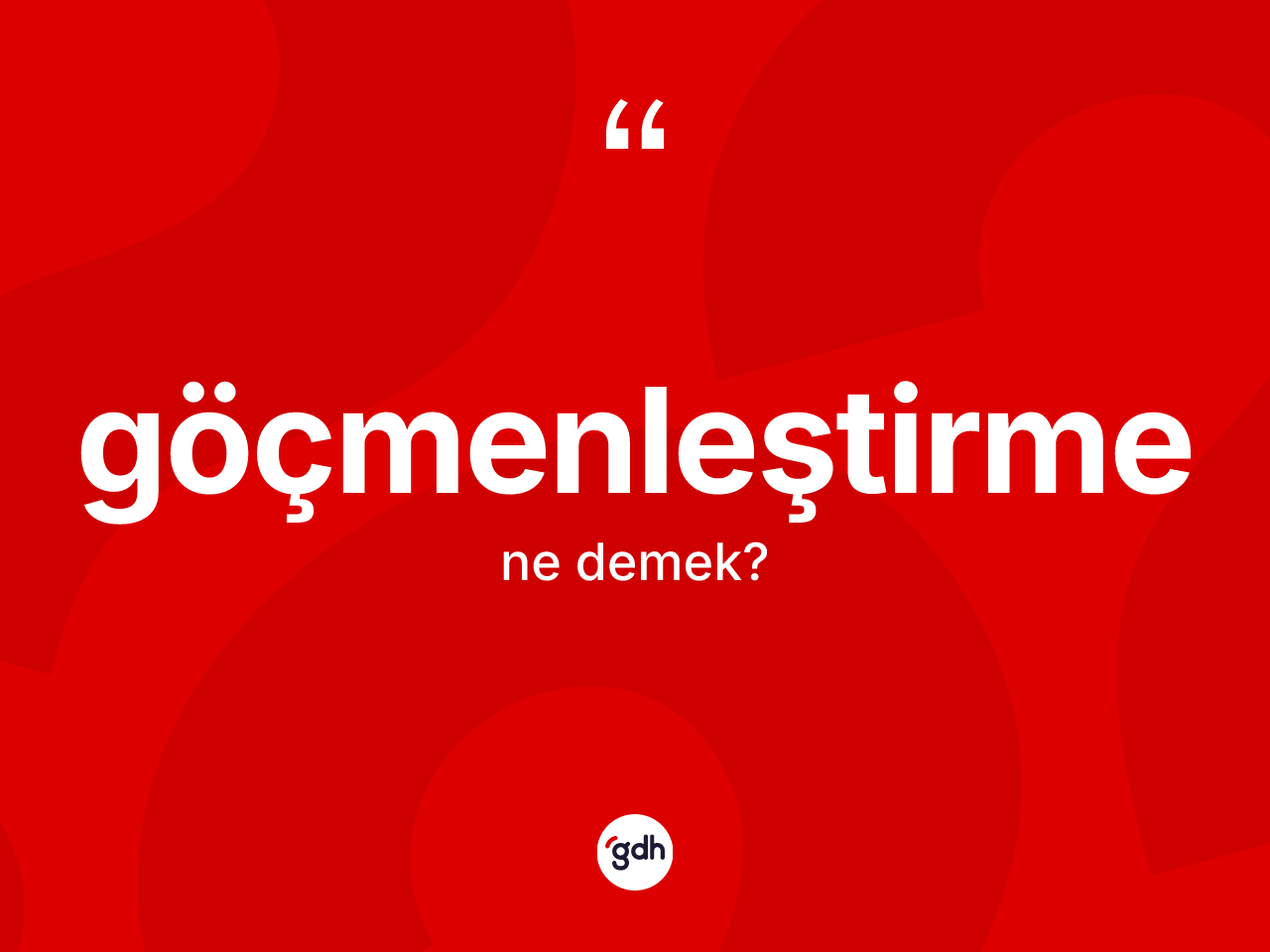 Göçmenleştirme kelimesinin sözlükteki tanımı nedir? Göçmenleştirmenin kısaca tanımı nedir?