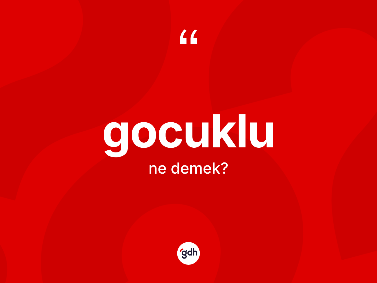Gocuklu nedir? Gocuklunun TDK'ya göre anlamı nedir?