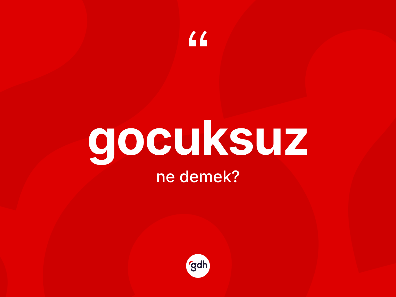Gocuksuz kelimesinin tanımı nedir? Gocuksuzun TDK'ya göre anlamı nedir?