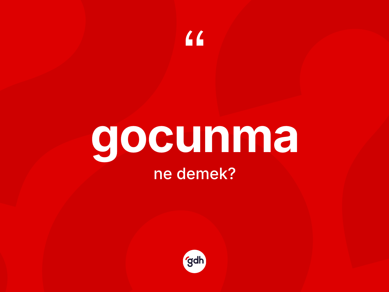 Gocunma kelimesinin tanımı nedir? Gocunmanın TDK'ya göre anlamı nedir?