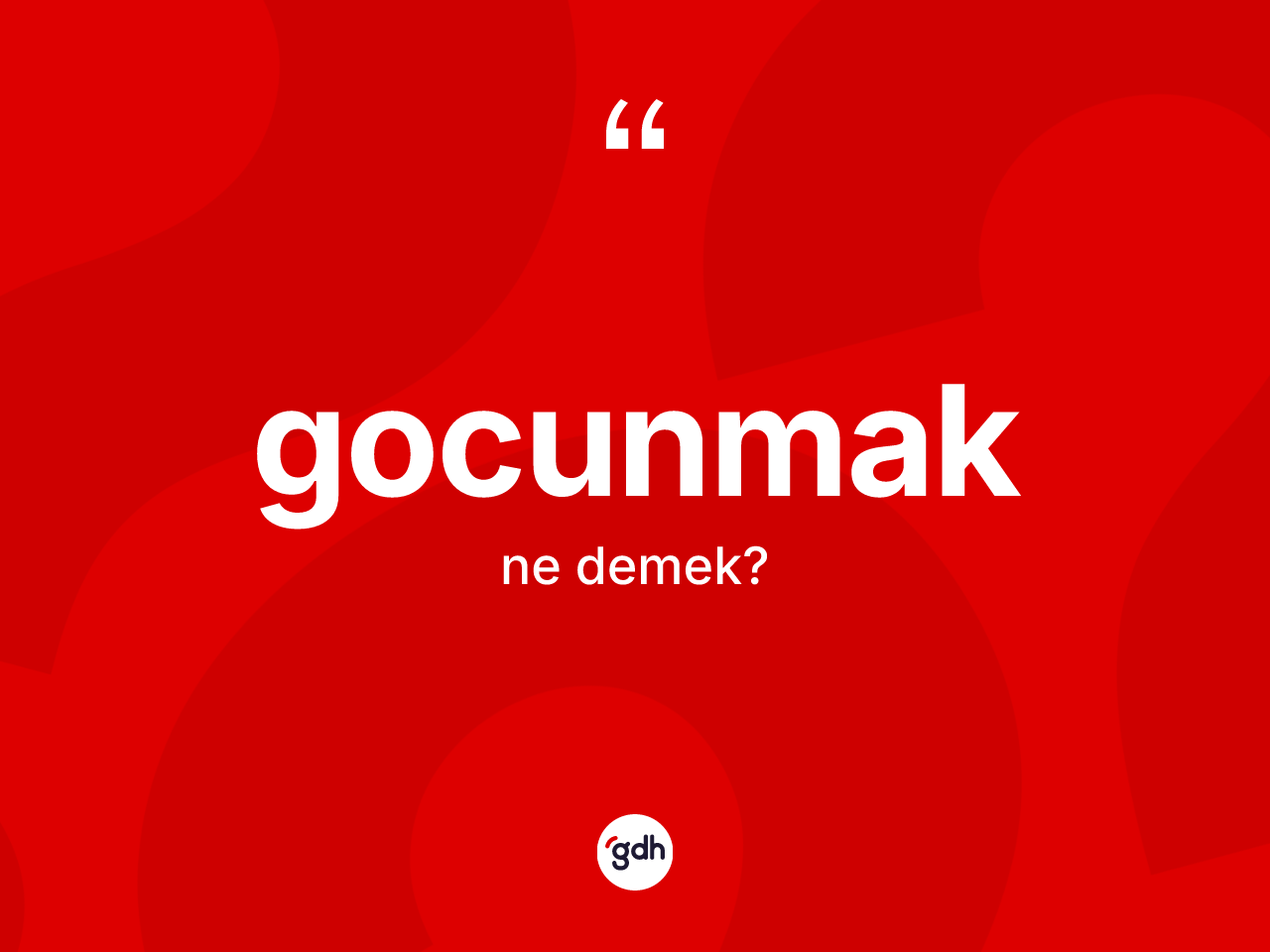 Gocunmak kelimesi ne anlama gelir? Gocunmak kelimesinin TDK'ya göre açıklaması nedir?