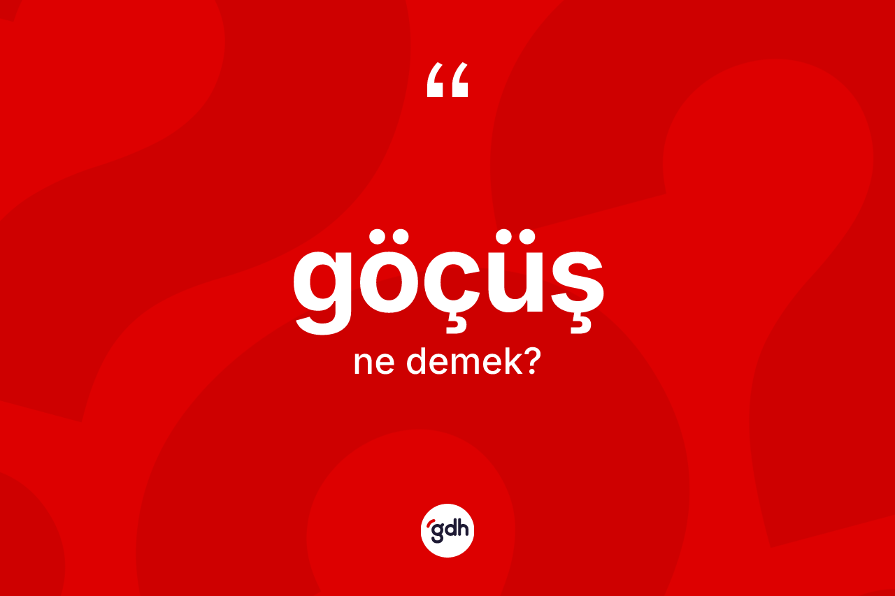 Göçüş kelimesinin tanımı nedir? Göçüşün sözlükteki anlamı nedir?