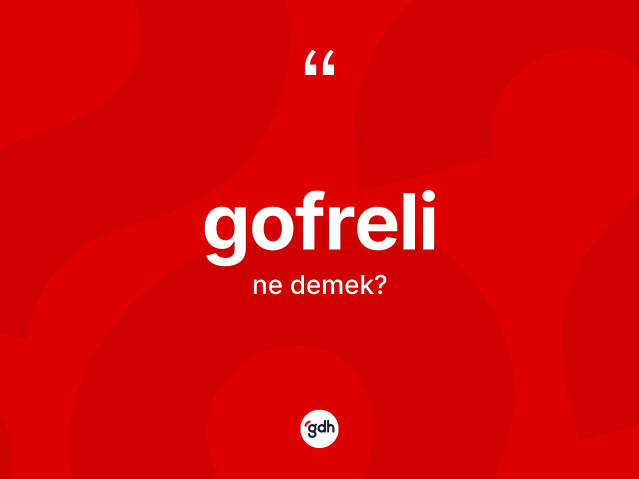 Gofreli kelimesi ne demek? Gofrelinin TDK'ya göre anlamı nedir?