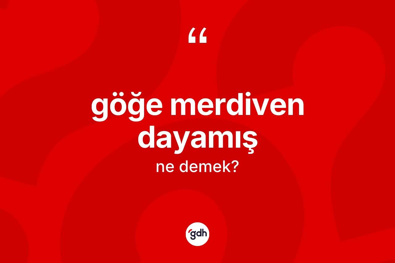 Göğe merdiven dayamış nedir?