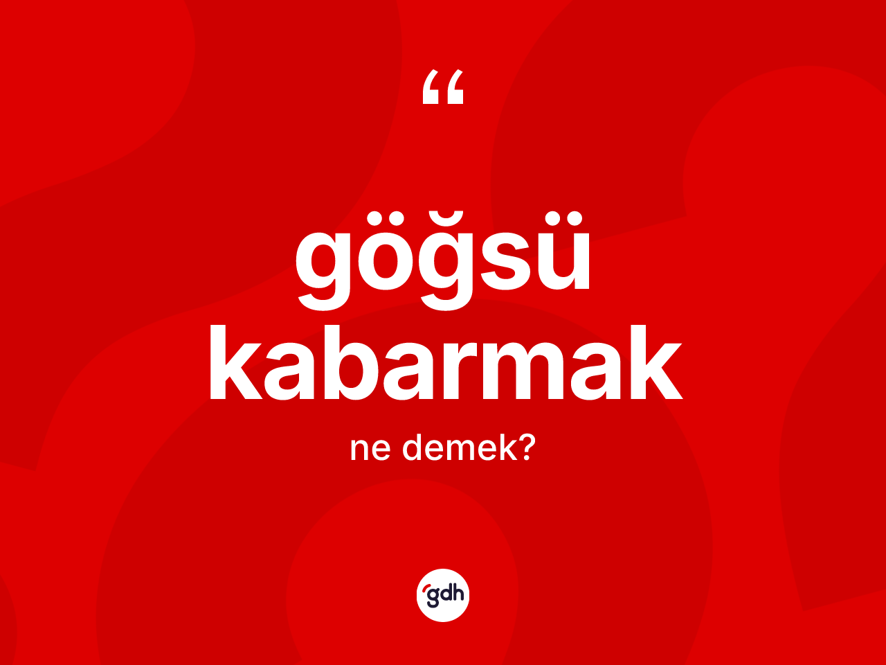 Göğsü kabarmak deyiminin anlamı nedir? Göğsü kabarmak ifadesi nasıl kullanılır?