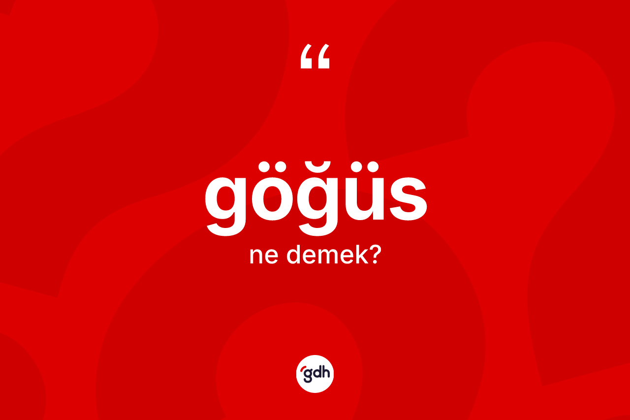 Göğüs kelimesinin tanımı nedir? Göğüsün kısaca tanımı nedir?