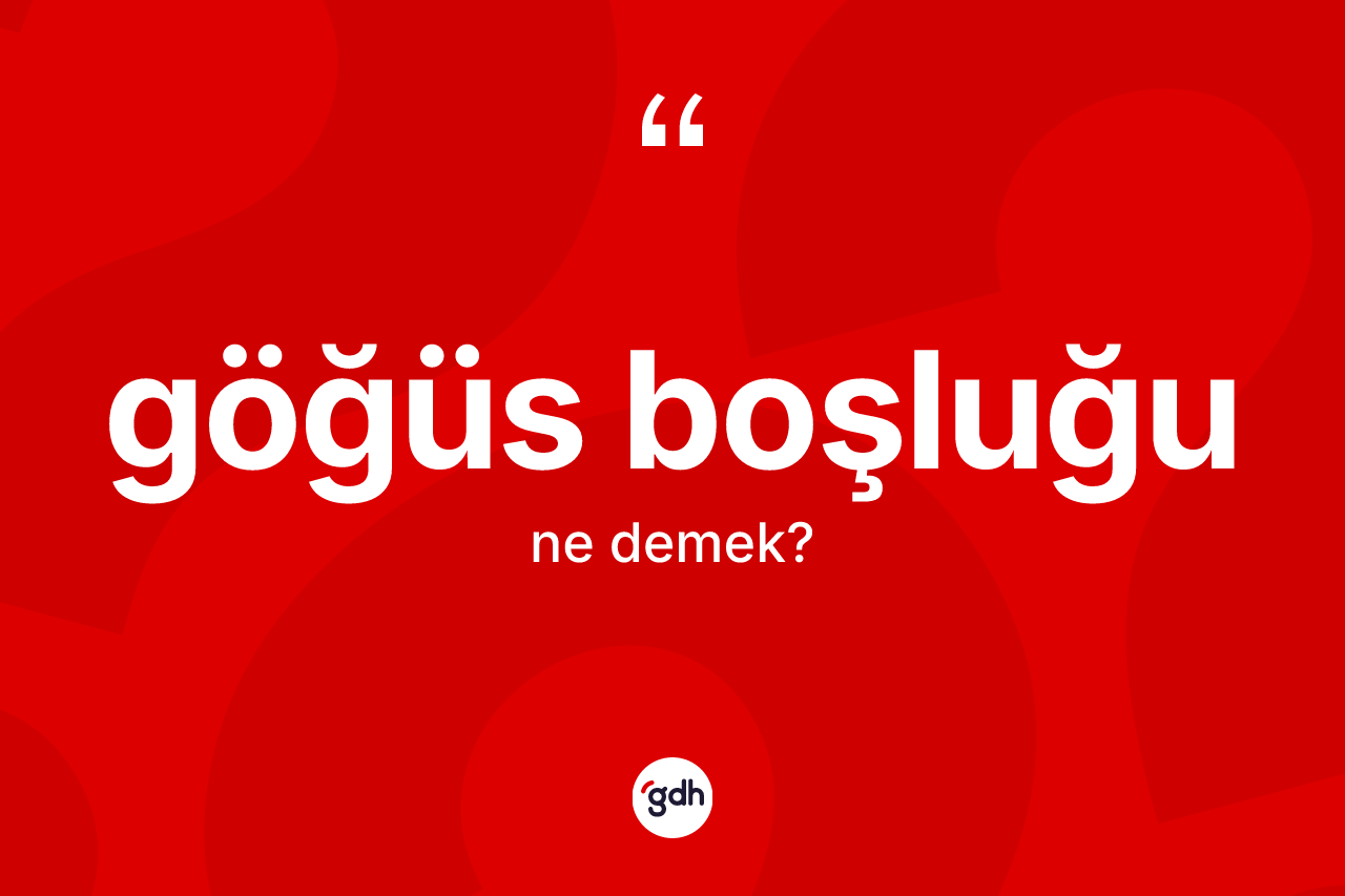 Göğüs boşluğu ne demek? Göğüs boşluğunun halk arasındaki kullanımı nasıldır?