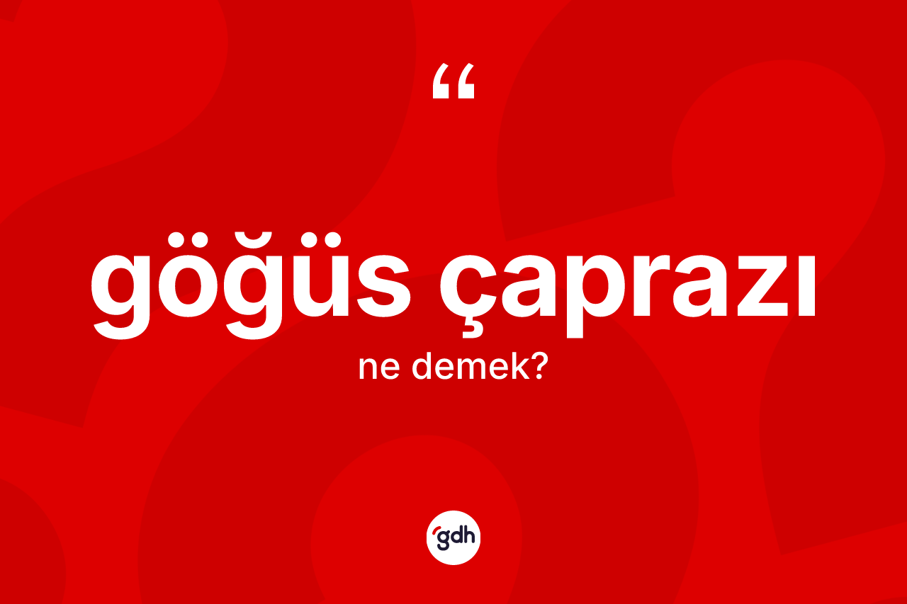 Göğüs çaprazı ne anlama gelir? Göğüs çaprazı kelimesinin kaç farklı anlamı var?