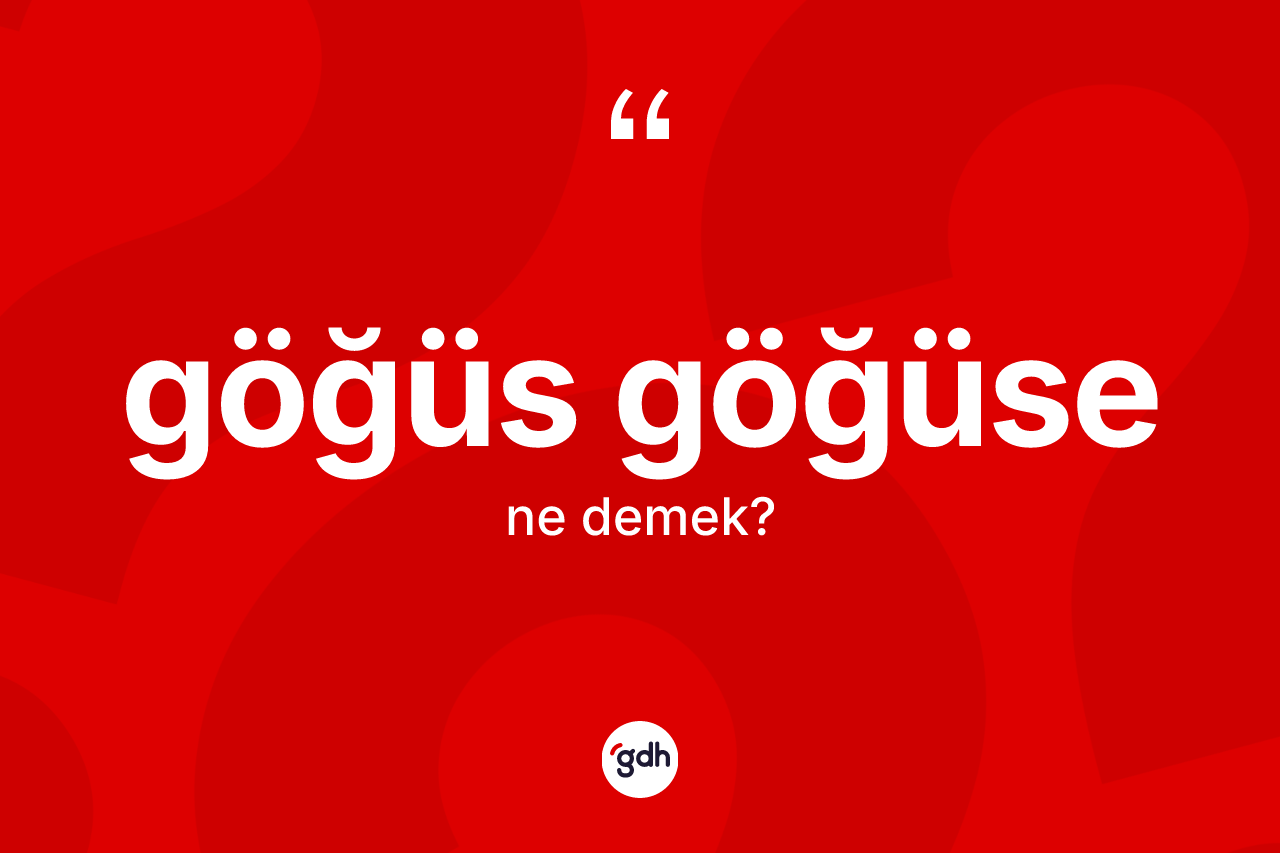 Göğüs göğüse kelimesinin anlamı nedir? Göğüs göğüsenin sözlükteki anlamı nedir?