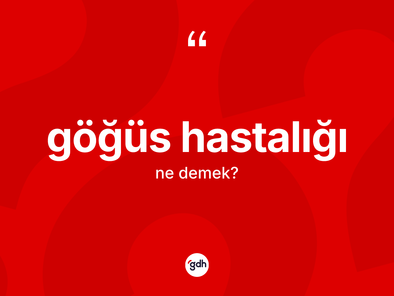 Göğüs hastalığı kelimesinin anlamı nedir? Göğüs hastalığı kelimesinin kaç farklı anlamı var?