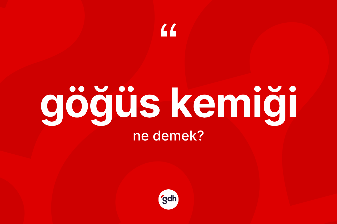 Göğüs kemiği kelimesinin sözlükteki tanımı nedir?