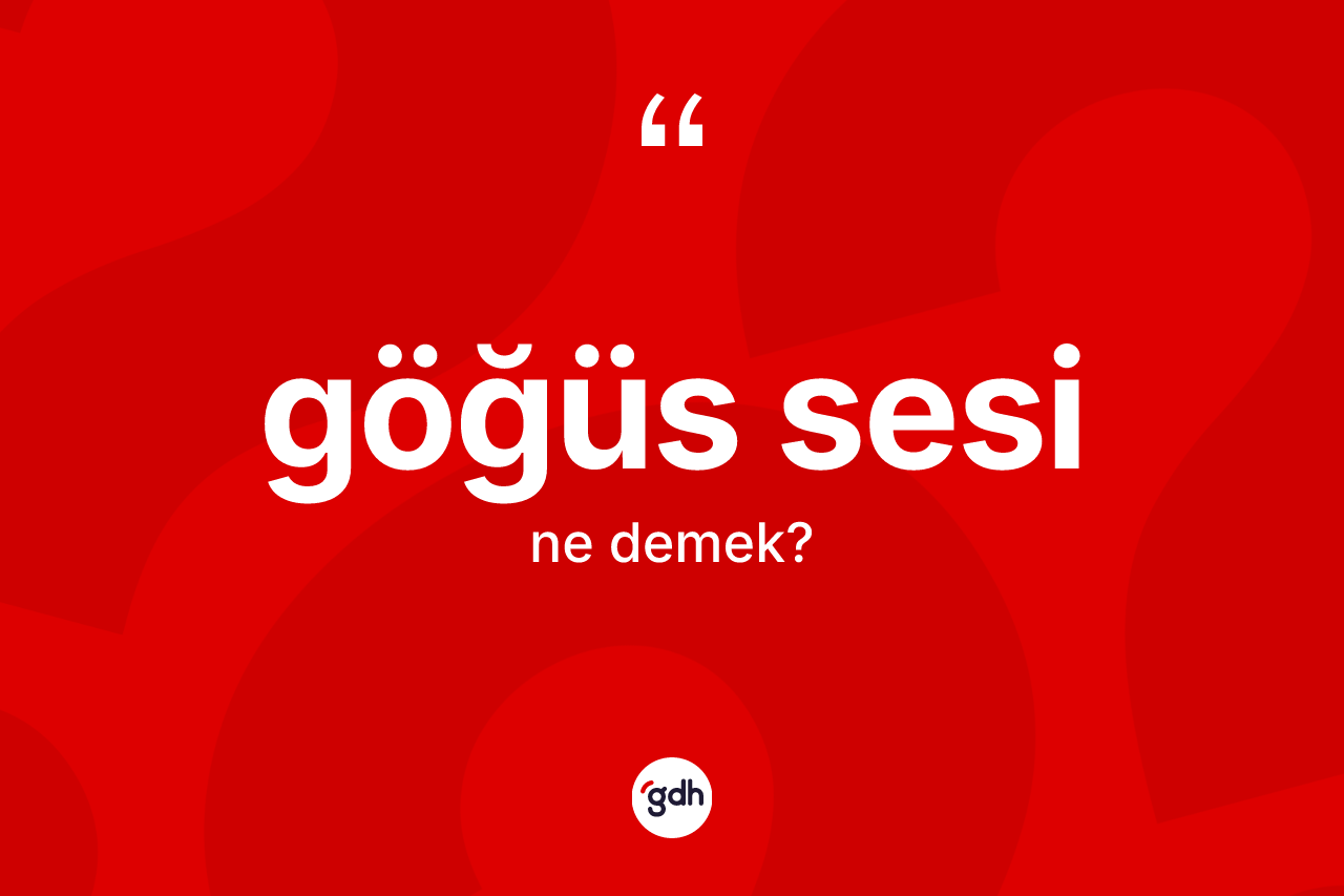 Göğüs sesi kelimesi nedir? Göğüs sesinin TDK'ya göre anlamı nedir?