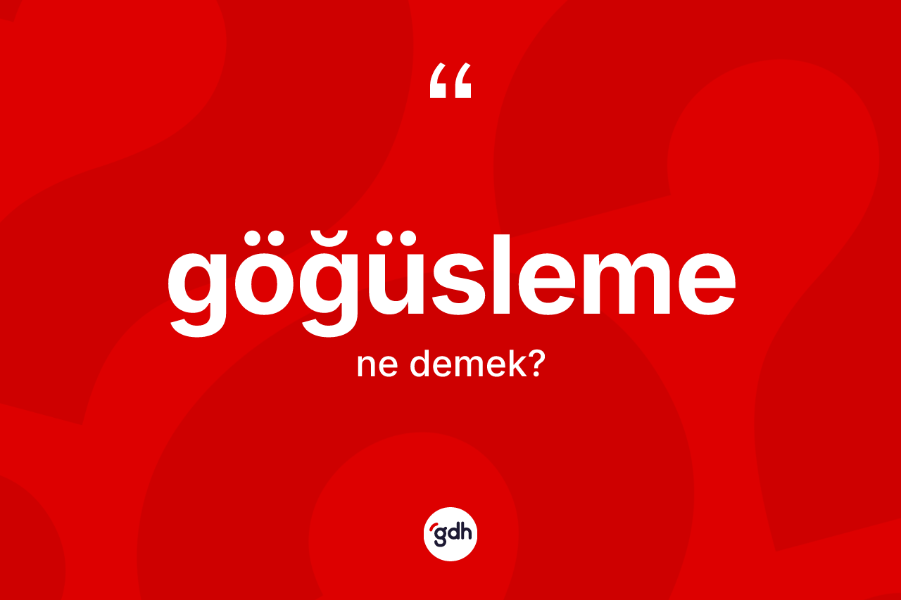 Göğüsleme kelimesinin sözlükteki tanımı nedir? Göğüslemenin kısaca tanımı nedir?