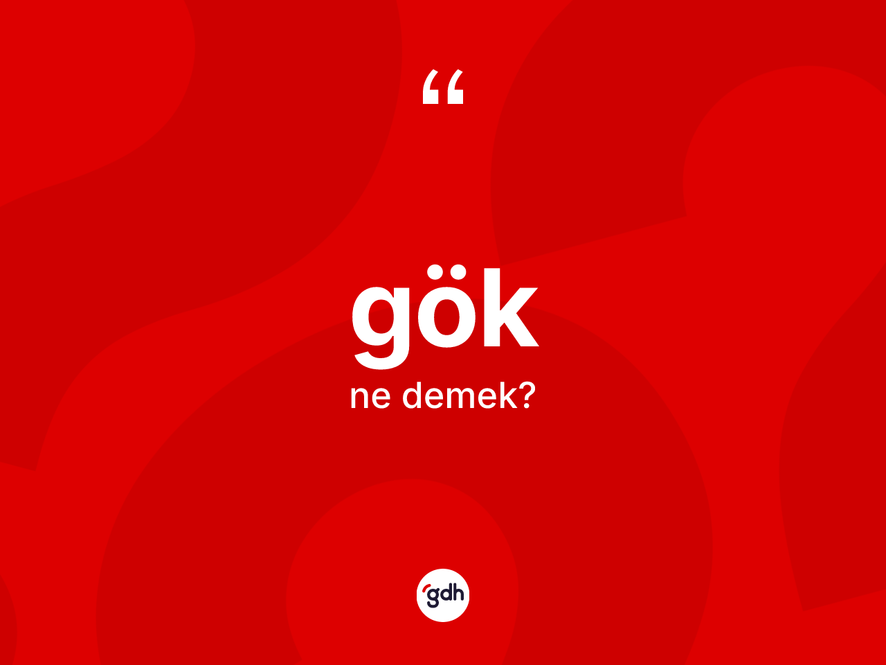 Gök ne anlama gelir? Göğün TDK'ya göre anlamı nedir?