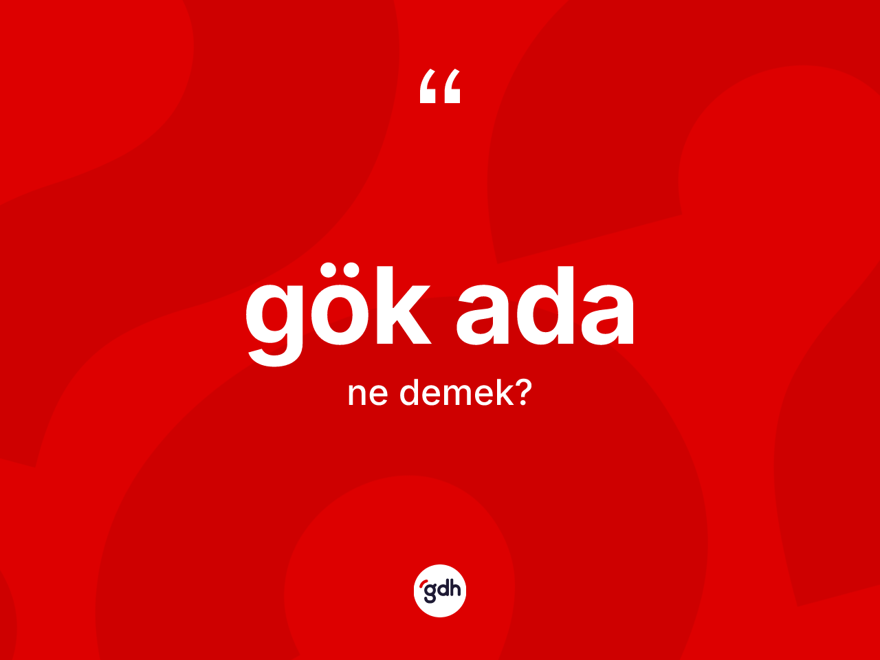 Gök ada kelimesinin tanımı nedir? Gök ada kelimesinin özellikleri nelerdir?