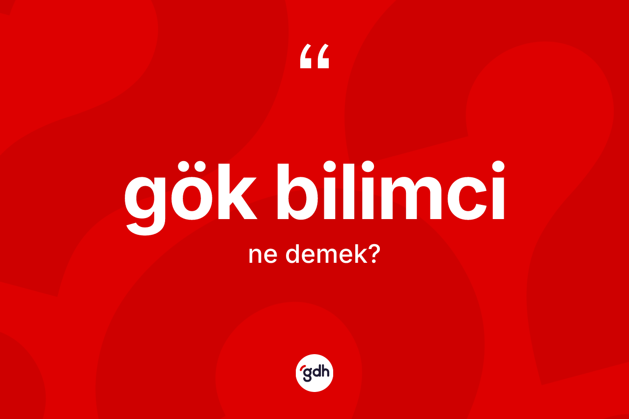 Gök bilimci ne demek? Gök bilimcinin sözlükteki anlamı nedir?