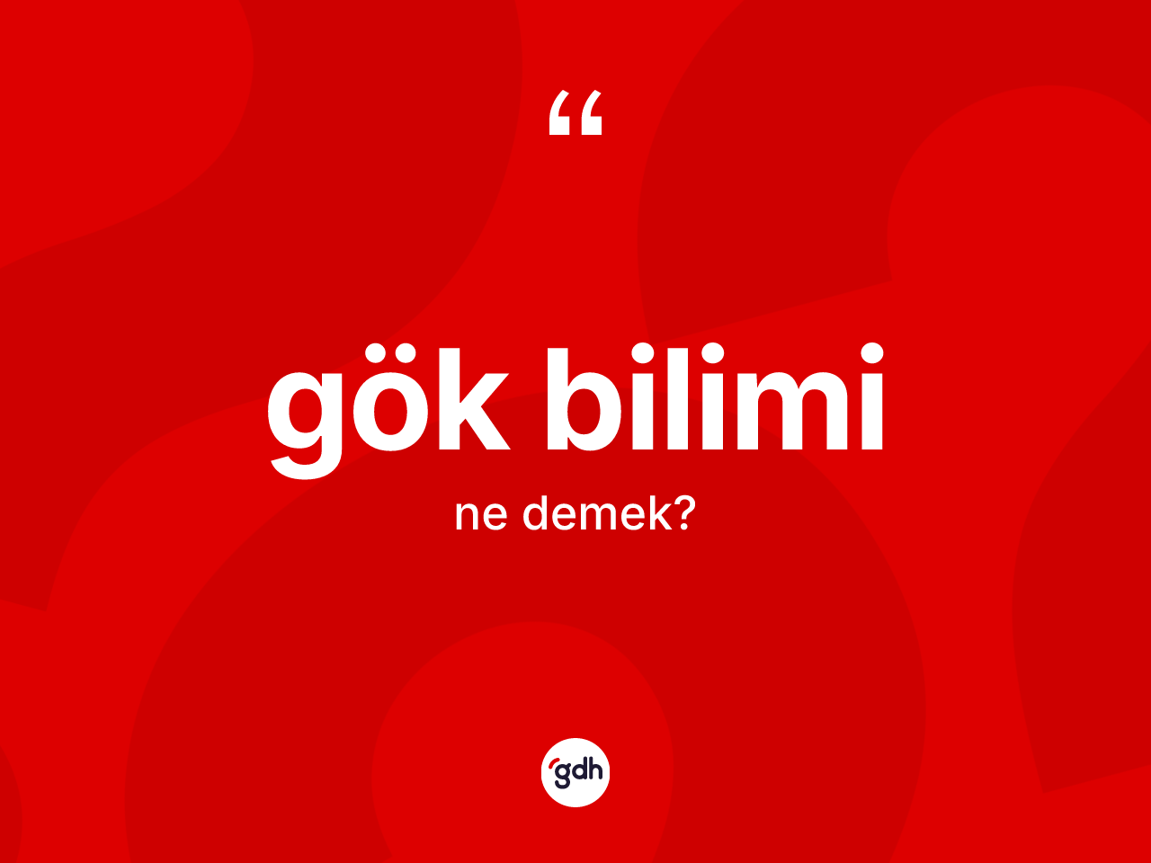Gök bilimi kelimesinin anlamı nedir? Gök biliminin TDK'ya göre anlamı nedir?
