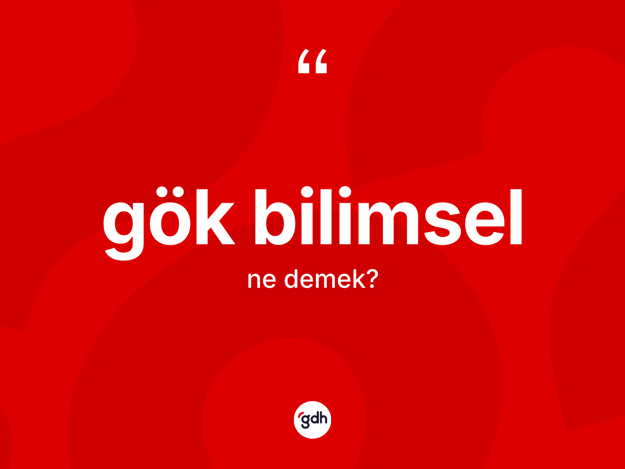 Gök bilimsel ne demek? Gök bilimselin TDK'ya göre anlamı nedir?