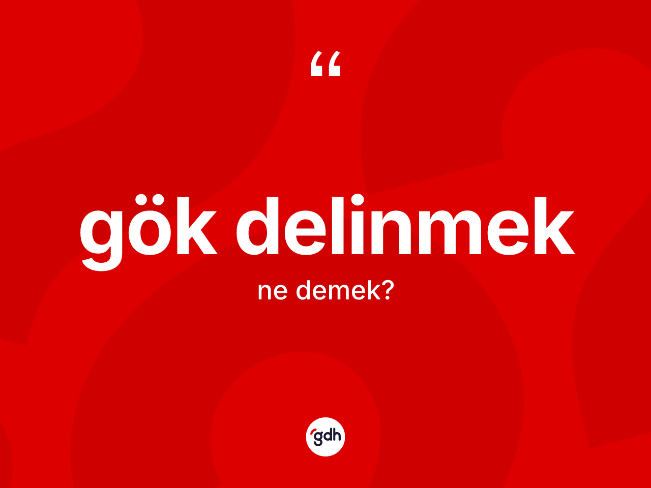 Gök delinmek ifadesinin tanımı nedir? Gök delinmek ifadesinin özellikleri nelerdir?
