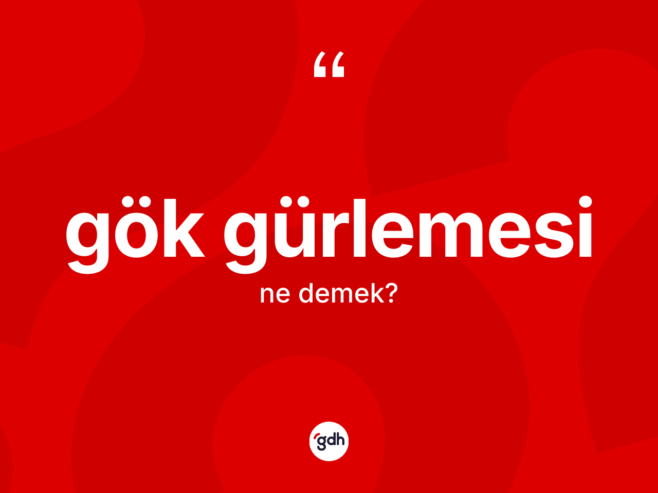 Gök gürlemesi kelimesinin anlamı nedir? Gök gürlemesinin TDK'ya göre anlamı nedir?