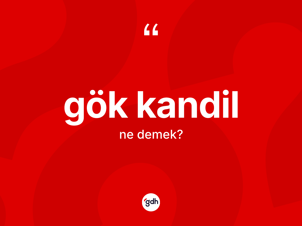Gök kandil kelimesinin sözlükteki tanımı nedir? Gök kandilin TDK'ya göre anlamı nedir?