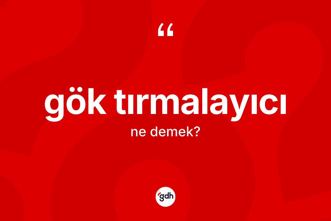 Gök tırmalayıcı ne demek? Gök tırmalayıcının kısaca tanımı nedir?
