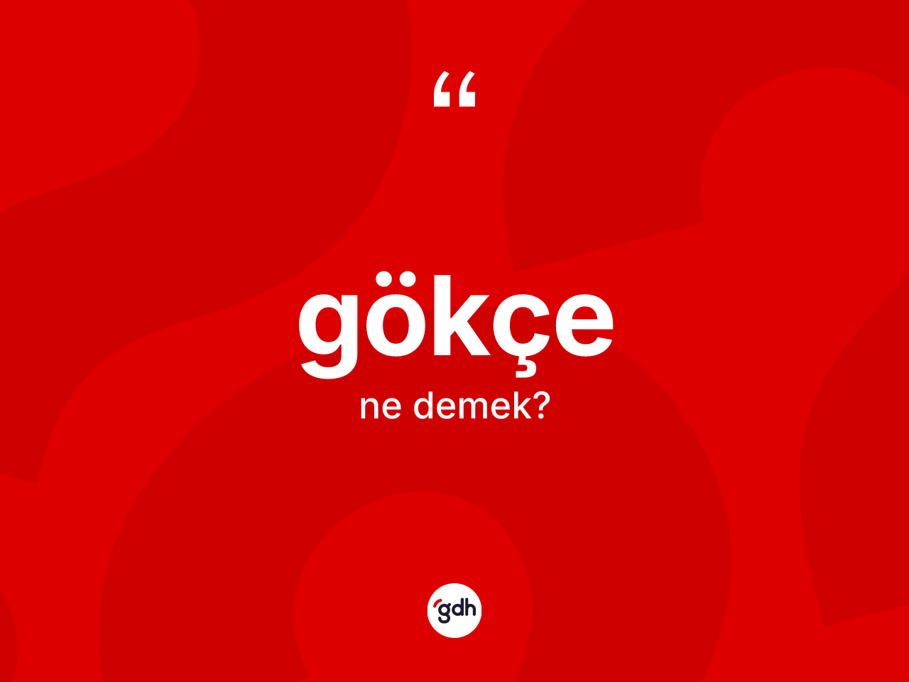 Gökçe kelimesinin anlamı nedir? Gökçenin TDK'ya göre anlamı nedir?